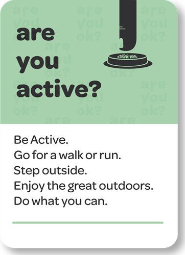Be active.  go for a walk or run.  step outside. enjoy the great outdoors. do what you can.
